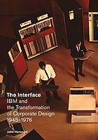 Interface : ibm and the transformation of corporate design, 1945-1976.